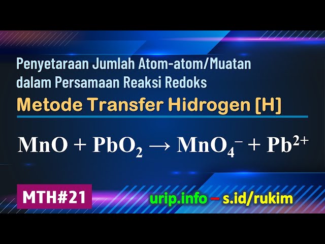 Metode Transfer Hidrogen [H], Reaksi Redoks: MnO + PbO2 → MnO4– + Pb2+   (MTH-21)