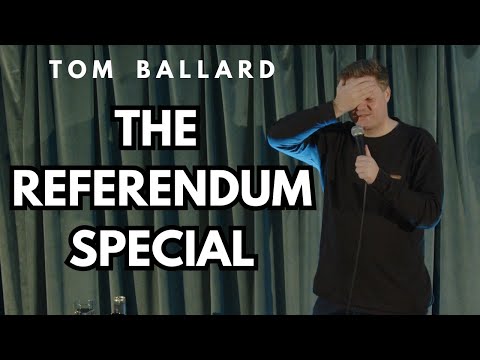 THE REFERENDUM SPECIAL | Tom Ballard | Full Comedy Special