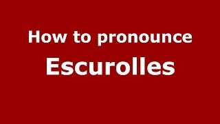 How to pronounce Escurolles