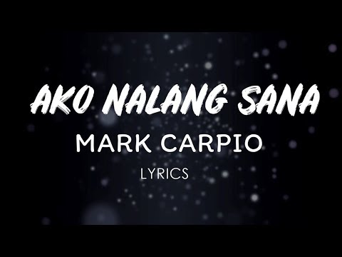 Mark Carpio - Ako Nalang Sana (LYRICS)