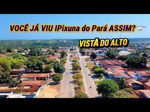 IPIXUNA DO PARÁ VISTA DO ALTO 🚁 | A CIDADE QUE VOCÊ NUNCA VIU! | Voo Cinematográfico de Drone.