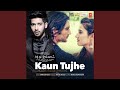 Kaun Tujhe Armaan Malik Version