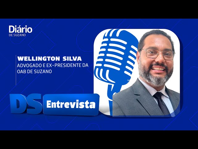 DS Entrevista Wellington  Silva advogado e ex-presidente da OAB de Suzano