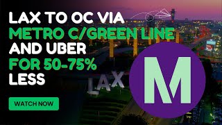 LAX to OC via Metro Green Line and UBER for 50-75% less than UBER alone