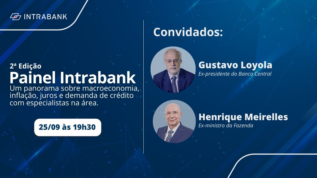 2ª EDIÇÃO: PAINEL INTRABANK COM HENRIQUE MEIRELLES E GUSTAVO LOYOLA