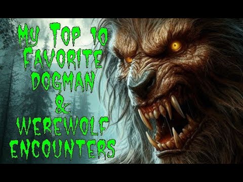 (E.68) My Top 10 Favorite Dogman Encounters - 3 Hours of True Scary Dogman and Werewolf Encounters