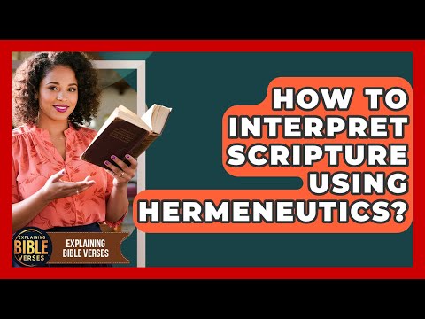 How To Interpret Scripture Using Hermeneutics? - Explaining Bible Verses