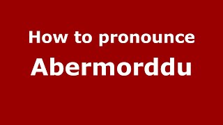 How to pronounce Abermorddu