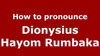 How to pronounce Dionysius Hayom Rumbaka