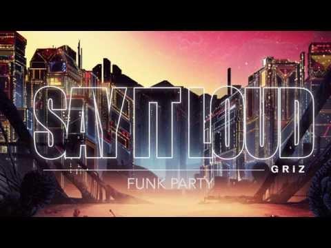 Funk Party - GRiZ (Audio) | Say It Loud