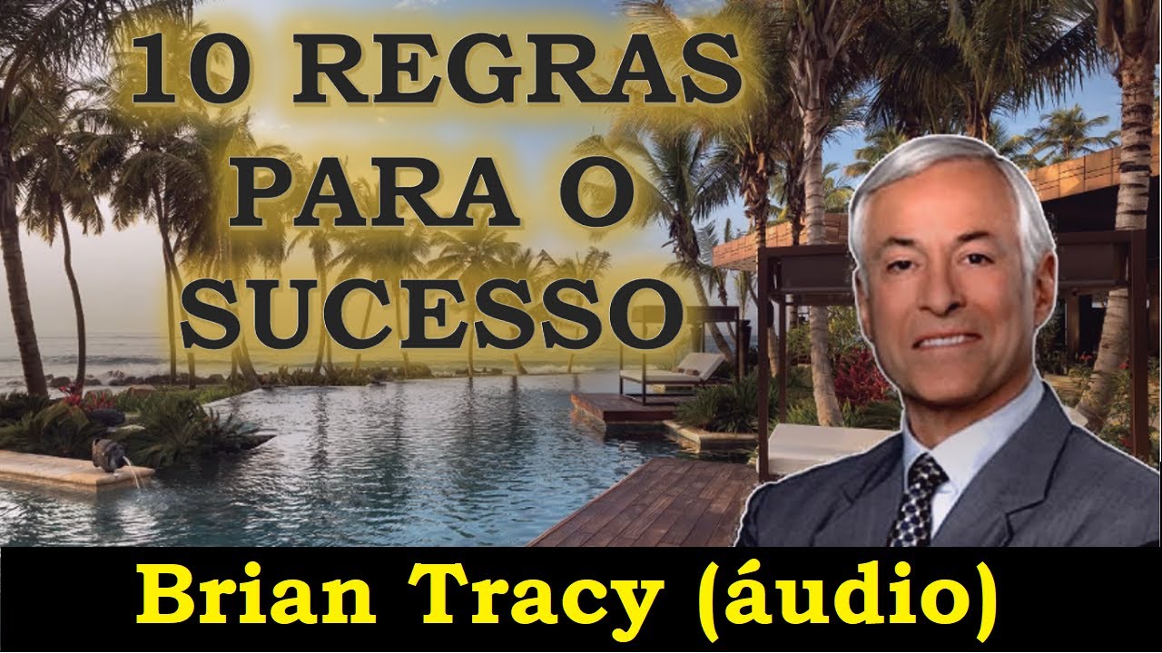 10 regras para o sucesso segundo Brian Tracy (áudio)