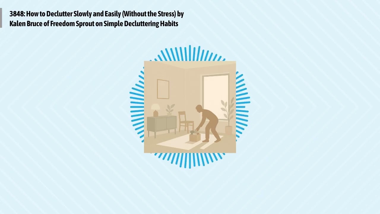 3848: How to Declutter Slowly and Easily (Without the Stress) by Kalen Bruce of Freedom Sprout...