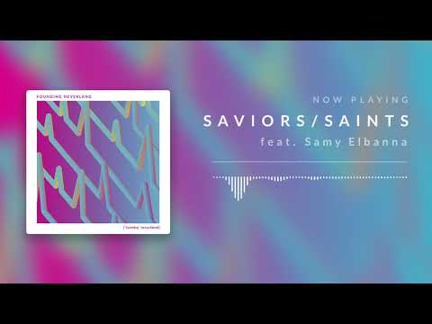 Founding Neverland - Saviors / Saints (feat. Samy Elbanna)