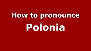 How to pronounce Polonia