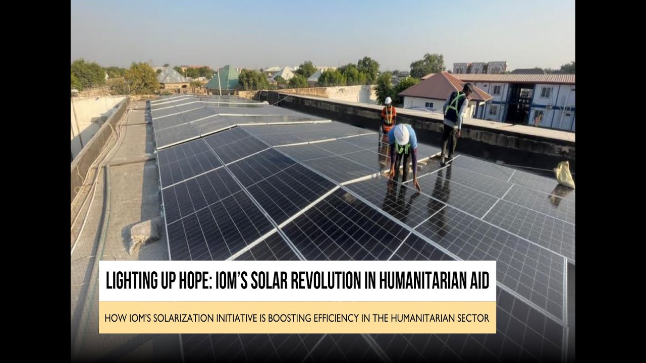 Lighting Up Hope: IOM’s Solar Revolution in Humanitarian Aid
