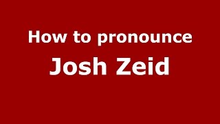 How to pronounce Josh Zeid