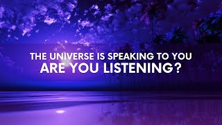 The Universe is Speaking to You