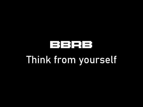 BBRB Think from yourself
