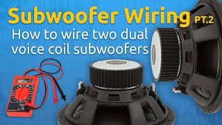 Subwoofer Wiring 101 Pt. 2 | How to Wire Two Dual Voice Coil Subwoofer in Series and in Parallel