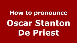 How to pronounce Oscar Stanton De Priest