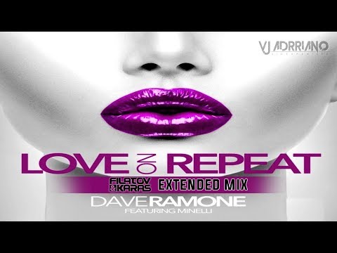Dave Ramone ft. Minelli - Love on Repeat (Filatov &  Karas Extended Mix) VJ Adrriano Video ReEdit