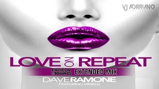 Dave Ramone ft. Minelli - Love on Repeat (Filatov &amp;  Karas Extended Mix) VJ Adrriano Video ReEdit