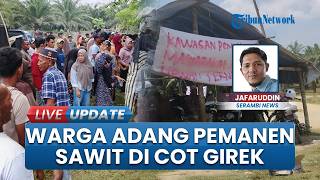 Sambil Gendong Bayi, Ibu-Ibu dan Ratusan Warga Nekat Adang Pemanen Sawit di Cot Girek