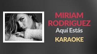 Míriam Rodríguez - Aquí Estás ♫ Karaoke - Letra - Instrumental