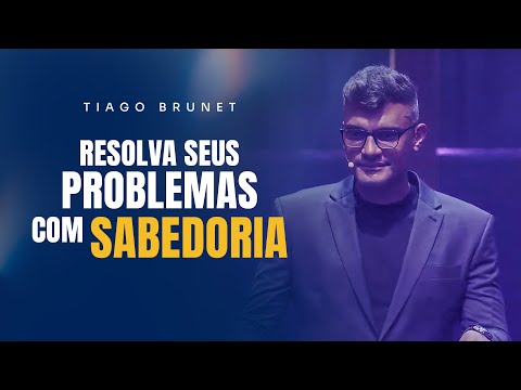 Resolva seus problemas com sabedoria | Tiago Brunet