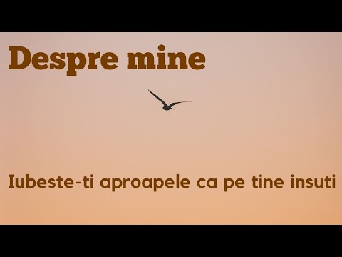 Despre mine  - Iubeste-ti aproapele ca pe tine insuti