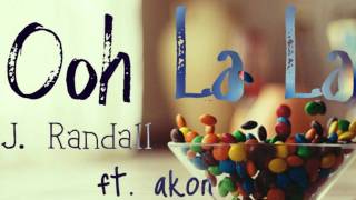 ♪. Ooh La La - J. Randall ft. Akon.