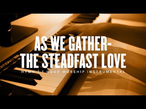 As We Gather - The Steadfast Love | 1 Hour of Relaxing Hymn