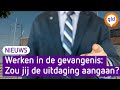 Werken in de bajes? In Zutphen kun je een kijkje nemen