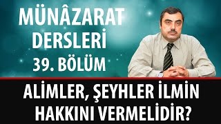 Mustafa KARAMAN - Münâzarat Dersleri  -  Alimler, Şeyhler İlmin Hakkını Vermelidir?