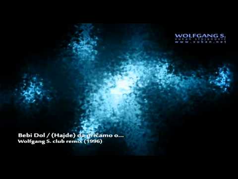 Bebi Dol - (Hajde) da pricamo o (Wolfgang S. club remix)