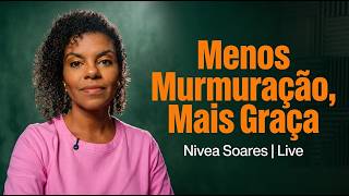 Menos Murmuração, Mais Graça | LIVE | Nivea Soares
