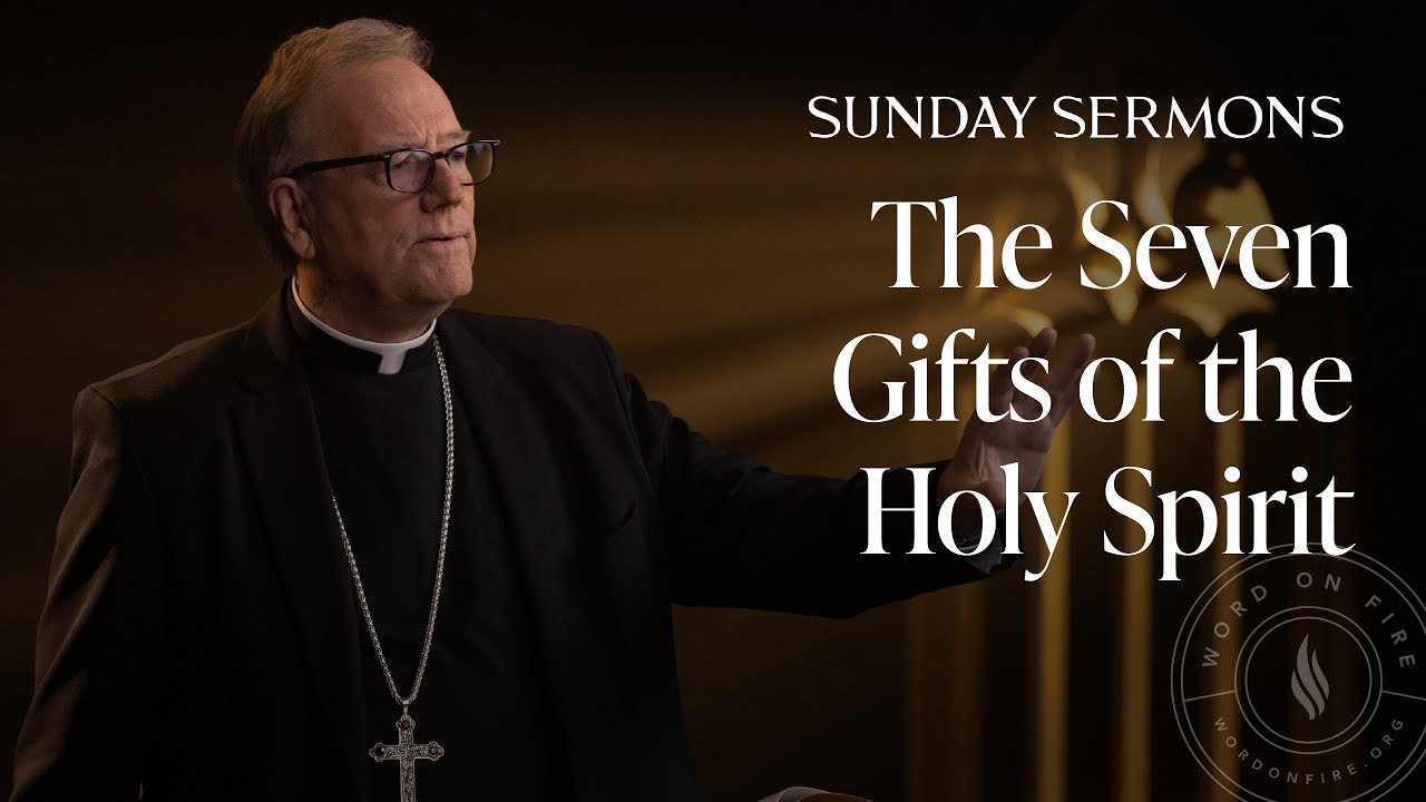 The Seven Gifts of the Holy Spirit - Bishop Barron’s Sunday Sermon