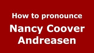How to pronounce Nancy Coover Andreasen