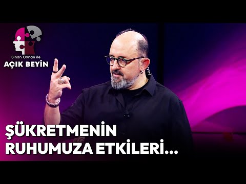 Şükretmek Bizi Nasıl Etkiler? | Sinan Canan ile Açık Beyin