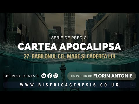 Cartea Apocalipsa - 27. Babilonul cel mare și căderea lui - Florin Antonie