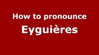 How to pronounce Eyguières