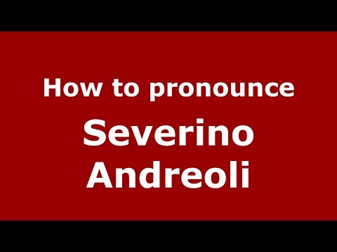 How to pronounce Severino Andreoli (Italian/Italy)  - PronounceNames.com