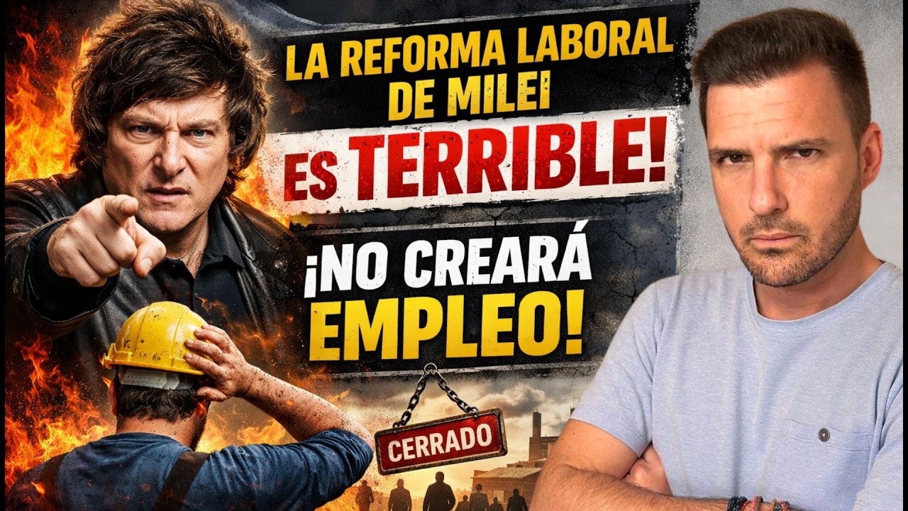 🇦🇷 La reforma laboral de Milei es TERRIBLE para los trabajadores 😡 y no creará NADA de empleo 😤