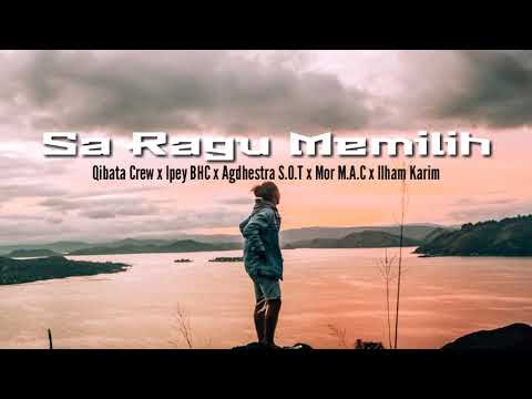 Sa Ragu Memilih _ Qibata Crew x Ipey BHC x Agdhestra S.O.T x Mor M.A.C x Ilham Karim (LIRIK VIDEO)