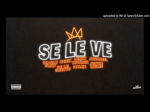 @Dimelo Flow, @Sech, @Lenny Tavarez, @Arcangel, @De La Ghetto, @Justin Quiles, @Dalex  - Se Le Ve (A