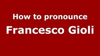 How to pronounce Francesco Gioli