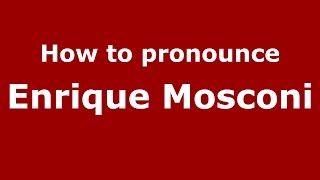 How to pronounce Enrique Mosconi
