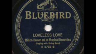 Music video thumbnail preview for Milton Brown and his Brownies. Loveless Love. Texas 1934 by Milton Brown and His Musical Brownies