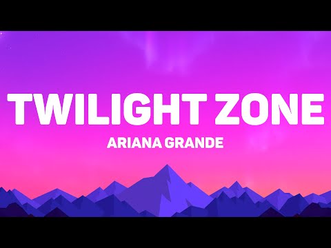 Ariana Grande - Twilight Zone (Lyrics)
