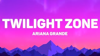 Download lagu Ariana Grande - Twilight Zone (Lyrics) mp3